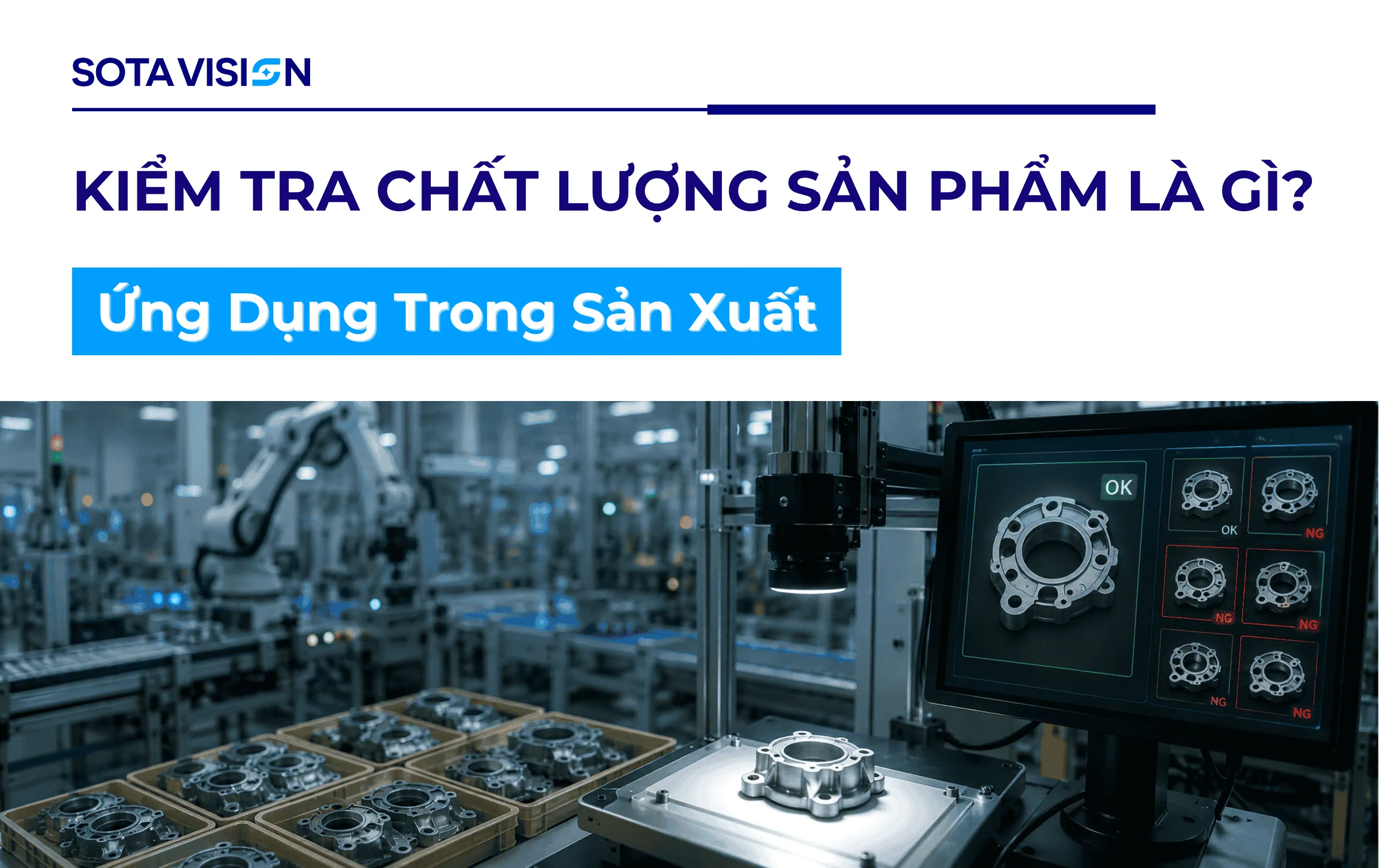 Kiểm Tra Chất Lượng Sản Phẩm Là Gì? Ứng Dụng Trong Sản Xuất